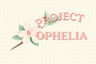 Project Ophelia